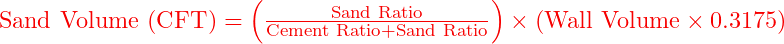  \text{Sand Volume (CFT)} = \left( \frac{\text{Sand Ratio}}{\text{Cement Ratio} + \text{Sand Ratio}} \right) \times \left( \text{Wall Volume} \times 0.3175 \right) 