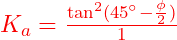  K_a = \frac{\tan^2(45^\circ - \frac{\phi}{2})}{1} 