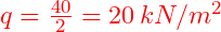  q = \frac{40}{2} = 20 \, kN/m^2 