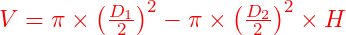  V = \pi \times \left( \frac{D_1}{2} \right)^2 - \pi \times \left( \frac{D_2}{2} \right)^2 \times H 