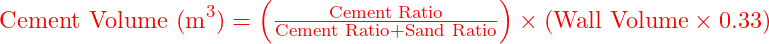  \text{Cement Volume (m}^3\text{)} = \left( \frac{\text{Cement Ratio}}{\text{Cement Ratio} + \text{Sand Ratio}} \right) \times \left( \text{Wall Volume} \times 0.33 \right) 